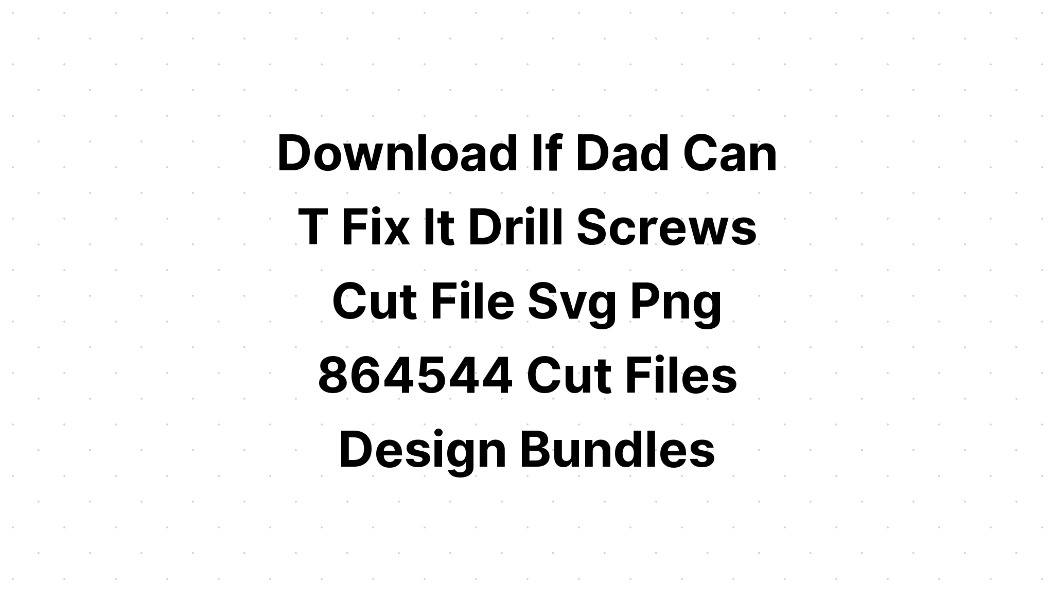 Download Dad Fixer Of Things SVG File